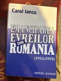 Emanciparea evreilor din Rom&acirc;nia : (1913-1919) / Carol Iancu