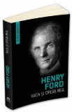 Viata si opera mea - Henry Ford, 2021