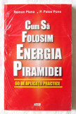 CUM SA FOLOSIM ENERGIA PIRAMIDEI: 60 de aplicații practice - R. Plana, P. Pons