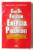 CUM SA FOLOSIM ENERGIA PIRAMIDEI: 60 de aplicații practice - R. Plana, P. Pons, 2015, Litera