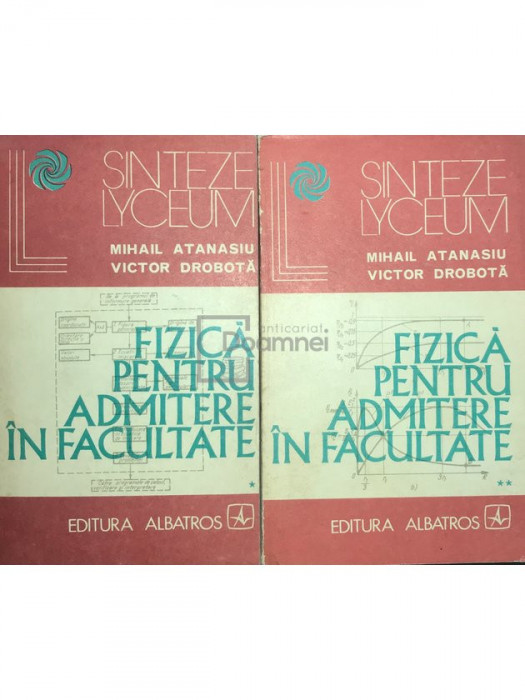 Mihail Atanasiu - Fizică pentru admitere &icirc;n facultate, 2 vol. (editia 1974)