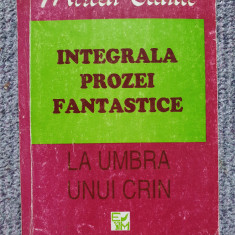 Mircea Eliade - Integrala prozei fantastice. La umbra unui crin , 1995, 358 pag