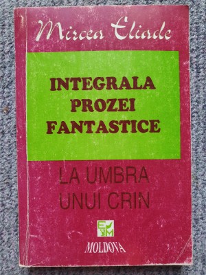 Mircea Eliade - Integrala prozei fantastice. La umbra unui crin , 1995, 358 pag foto