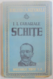 SCHITE , EDITIA A DOUA de I.L. CARAGIALE , 1947