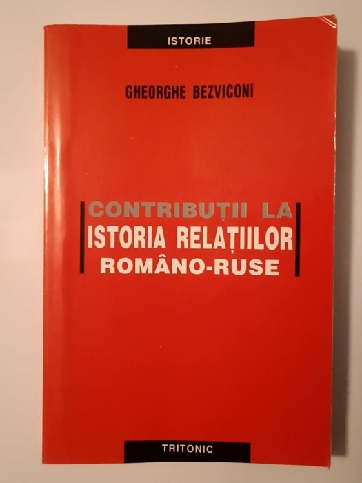 Gheorghe Bezviconi - Contribuții la istoria relațiilor rom&acirc;no-ruse (Tritonic, 2004, cu sublinieri)