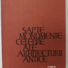 SAPTE MONUMENTE CELEBRE ALE ARHITECTURII ANTICE , '' CELE SAPTE MINUNI '' de G. CHITULESCU si T. CHITULESCU , ilustratii de VICTOR FULICEA , 1965