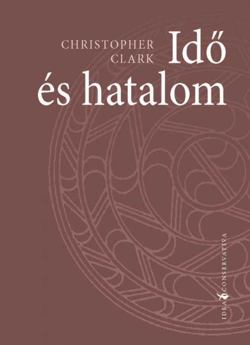 Idő &eacute;s hatalom - Christopher Clark