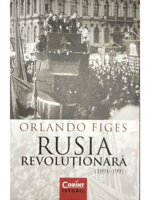 Orlando Figes - Rusia revoluționară (1891-1991) (editia 2016)