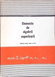 ELEMENTE DE ALGEBRA SUPERIOARA. MANUAL PENTRU CLASA A XI-A-EUGEN RADU-349022