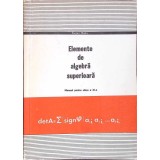 ELEMENTE DE ALGEBRA SUPERIOARA. MANUAL PENTRU CLASA A XI-A-EUGEN RADU-349022