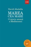 Marea cea Mare. O istorie umana a Mediteranei (epub) - LibHumanitas