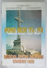 EPOPEEA ANILOR 1916 -1918 , RAZBOIUL PENTRU FAURIREA ROMANIEI MARI de FLORIAN TUCA ...ROMULUS RAICU , 1998 foto