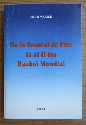 Radu Vasile - De la Secolul de Fier la al II-lea Razboi Mondial foto