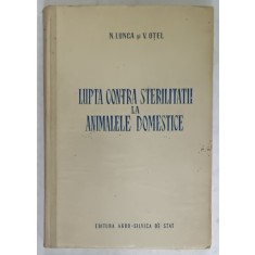 LUPTA CONTRA STERILITATII LA ANIMALELE DOMESTICE de N. LUNCA si V. OTEL , 1954