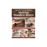Complete Starter Guide to Making Wooden Boxes: Learn to Craft Beautiful and Practical Containers for Everyday Use