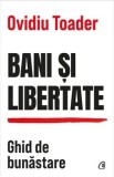 Cumpara ieftin Bani si libertate. Ghid de bunastare/Ovidiu Toader
