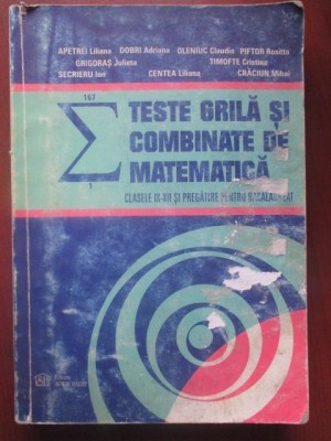Teste grila si combinate de matematica (claseleIX-XII si pregatire pentru bacalaureat)-Apetrei Liliana, Grigoras Julieta foto