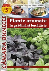 Plante Aromate In Gradina Si Bucatarie, Megyeri Szabolcs, Liptai Zoltan - Editura Casa