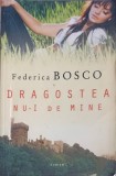 Dragostea nu-i de mine - Federica Bosco, Allfa, 2010, Roman, Beletristica, Carte in Romana, Paperback