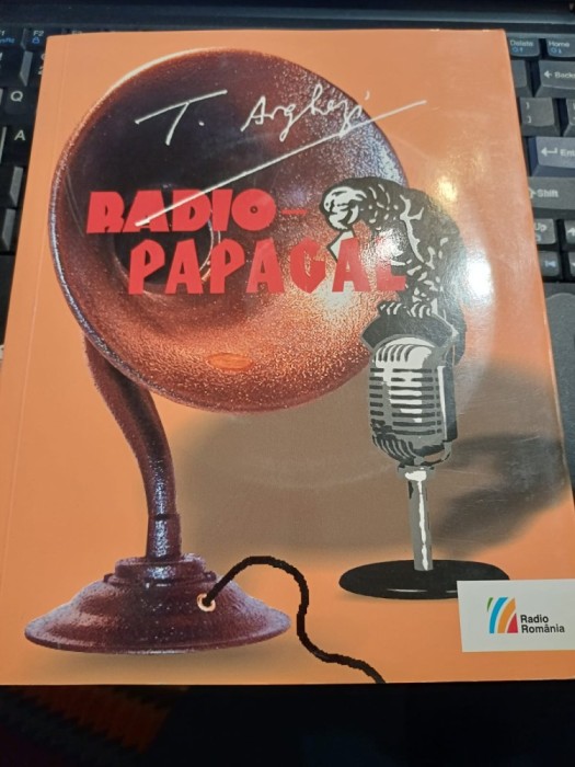 T. Arghezi - Radio-papagal. Publicistică radiofonică (1927 - 1967)