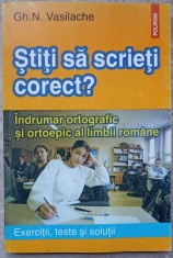 STITI SA SCRIETI CORECT? INDRUMAR ORTOGRAFIC SI ORTOEPIC AL LIMBII ROMANE-GH. N. VASILACHE-115363