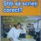STITI SA SCRIETI CORECT? INDRUMAR ORTOGRAFIC SI ORTOEPIC AL LIMBII ROMANE-GH. N. VASILACHE-115363