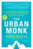 The Urban Monk: Eastern Wisdom and Modern Hacks to Stop Time and Find Success, Happiness, and Peace