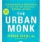 The Urban Monk: Eastern Wisdom and Modern Hacks to Stop Time and Find Success, Happiness, and Peace