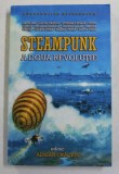 STEAMPUNK - A DOUA REVOLUTIE - ANTOLOGIILE MILLENNIUM , editor ADRIAN CRACIUN , 2011