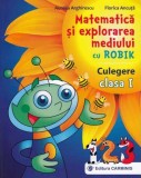 Matematica si explorarea mediului cu Robik. Culegere pentru clasa I | Florica Ancuta