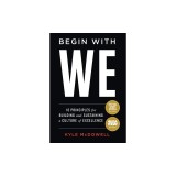 Begin With WE: 10 Principles for Building and Sustaining a Culture of Excellence