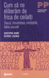 Cristophe Andre, Patrick Legeron - Cum sa ne eliberam de frica de ceilalti.