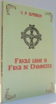 FRICILE LUMII SI FRICA DE DUMNEZEU de G. P. SOTIRIOS , 2011 foto