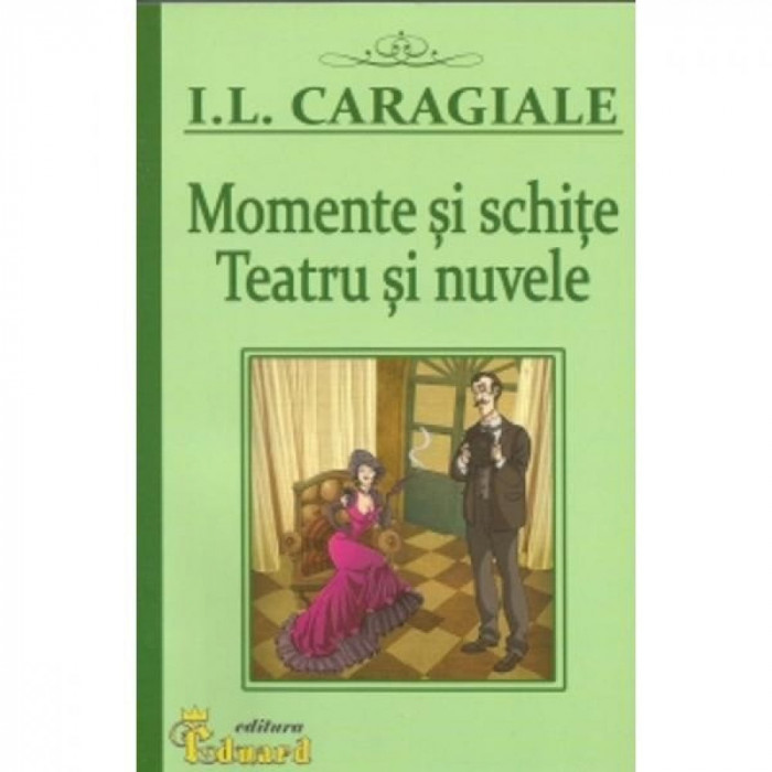 Caragiale - Momente si Schite - I.L. caragiale