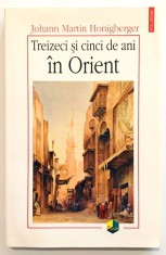 Treizeci si cinci de ani in Orient, Johann Martin Honigberger, Asia, Africa, medicina, jurnal, memorii, calatorie, biografie, 2004.