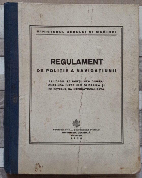 Regulament de politie a navigatiunii aplicabil pe portiunea Dunarii cuprinsa intre Ulm si Braila si pe reteaua sa internationalizata// 1938