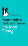 Economics: The User&#039;s Guide: A Pelican Introduction | Ha-Joon Chang