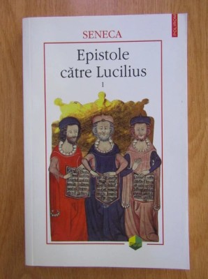 Seneca - Epistole catre Lucilius ( vol. 1 ) foto