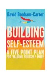 Building Self-esteem: A Five-Point Plan For Valuing Yourself More - Paperback brosat - David Bonham-Carter - Icon Books