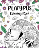 Platypus Coloring Book: Mandala Crafts &amp; Hobbies Zentangle Books, Funny Quotes and Freestyle Drawing