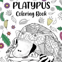 Platypus Coloring Book: Mandala Crafts & Hobbies Zentangle Books, Funny Quotes and Freestyle Drawing