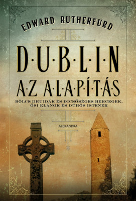 Dublin - Az Alap&amp;iacute;t&amp;aacute;s - Edward Rutherfurd foto