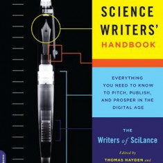 The Science Writers' Handbook: Everything You Need to Know to Pitch, Publish, and Prosper in the Digital Age