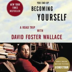 Although of Course You End Up Becoming Yourself: A Road Trip with David Foster Wallace