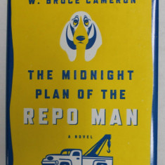 THE MIDNIGHT PLAN OF THE REPO MAN - A NOVEL by W. BRUCE CAMERON , 2014