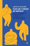 Cum Sa-I Citesti Pe Oameni, James W. Williams - Editura Curtea Veche