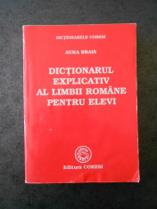 AURA BRAIS - DICTIONARUL EXPLICATIV AL LIMBII ROMANE PENTRU ELEVI foto