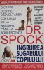 Ingrijirea Sugarului Si Copilului - Benjamin Spock Steven J. Parker , D99, ALL