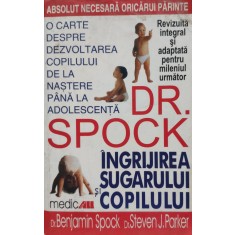 Ingrijirea Sugarului Si Copilului - Benjamin Spock Steven J. Parker , D99