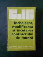 SERBAN BELIGRADEANU - INCHEIEREA, MODIFICAREA SI INCETAREA CONTRACTULUI DE MUNCA foto